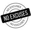 No Excuses rubber stamp. Grunge design with dust scratches. Effects can be easily removed for a clean, crisp look. Color is easily changed.